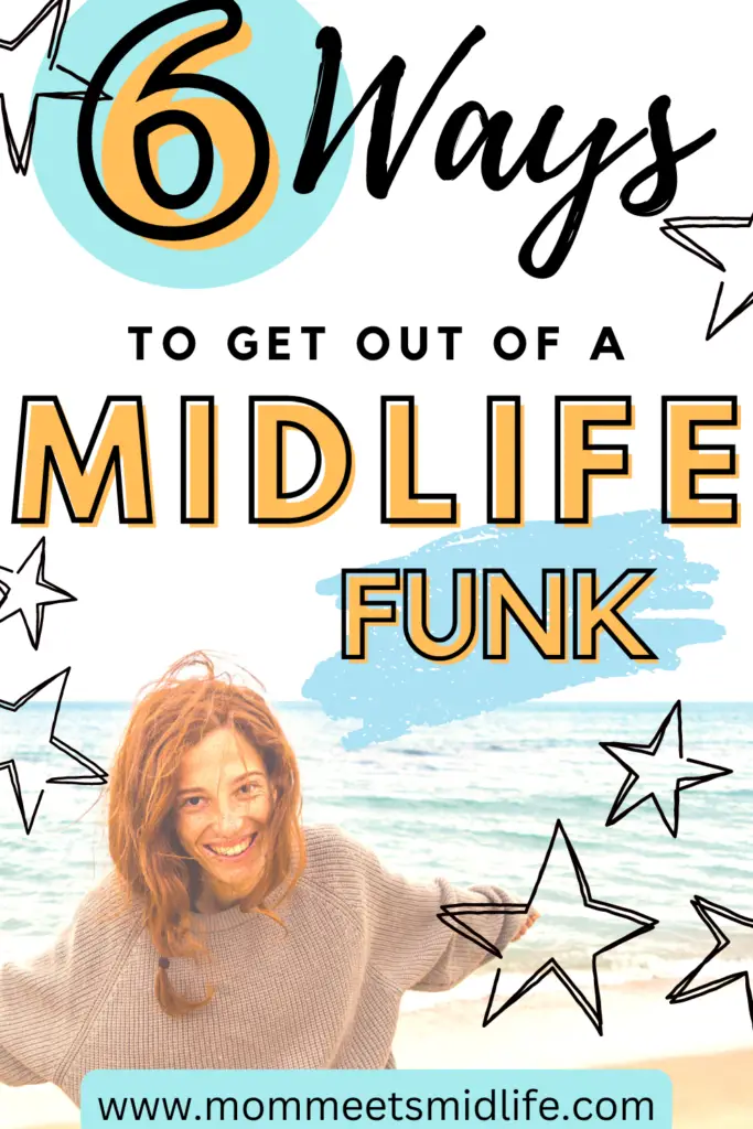 6 Ways to get out of a midlife funk