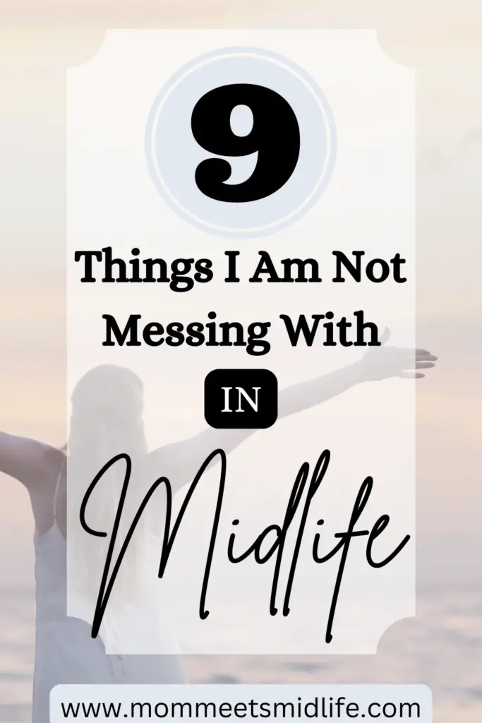 Background photo of a woman facing the ocean with her arms outstretched. Text reads 9 Things I am not messing with in midlife.