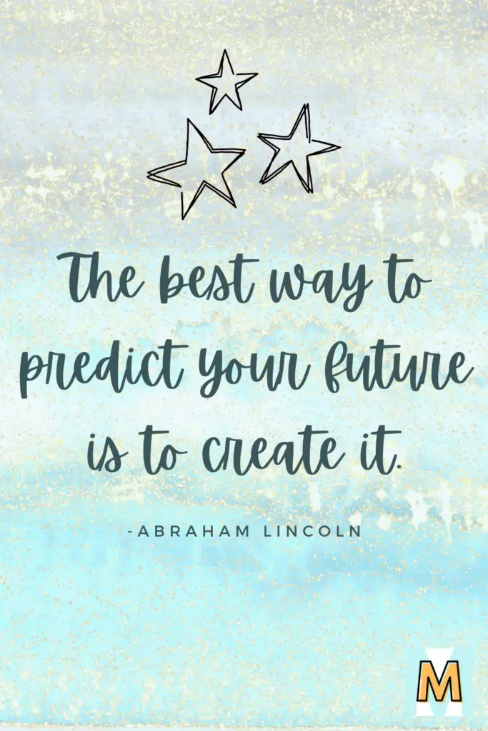 Inspirational quote for midlife career change "The best way to predict your future is to create it." - Abraham Lincoln