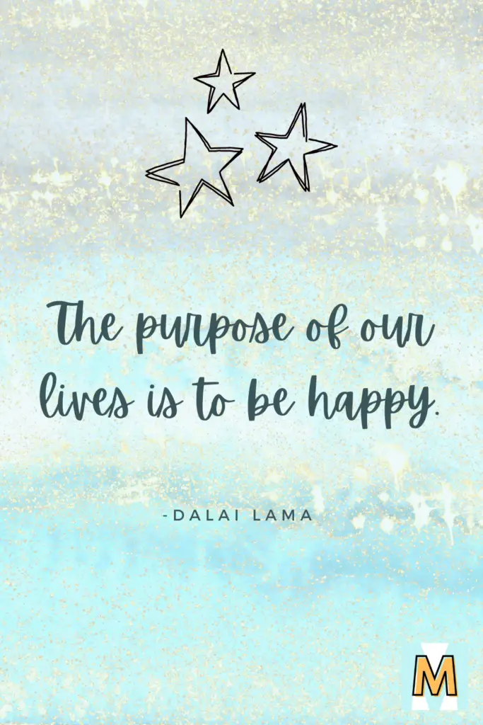 Inspirational quote for midlife career change "The purpose of our lives is to be happy." - Dalai Lama