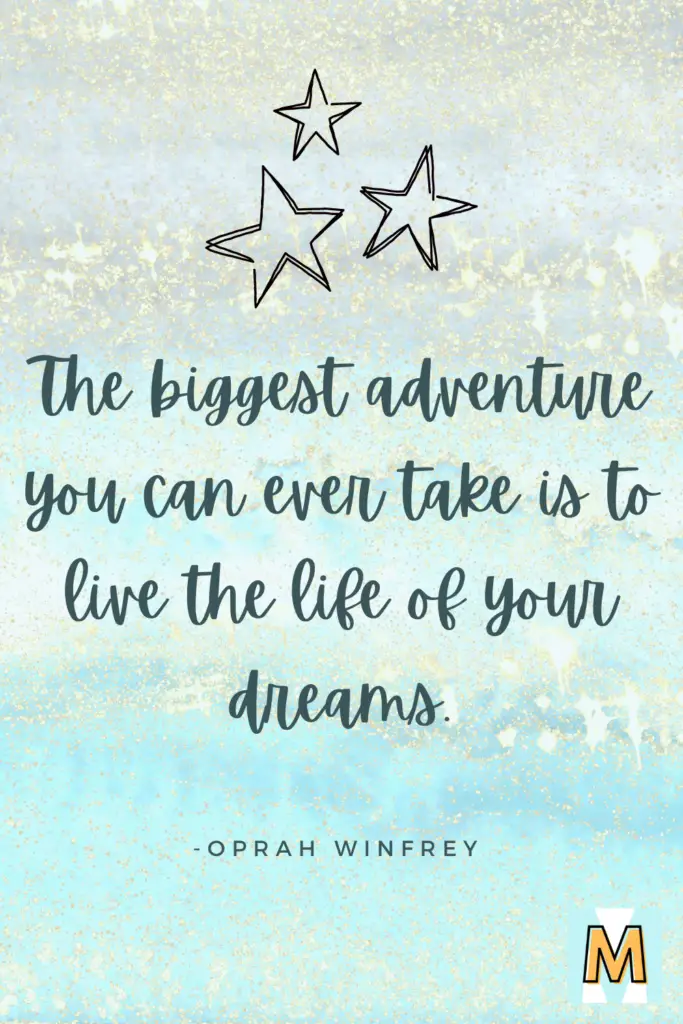 Inspirational quote for midlife career change "The biggest adventure you can ever take is to live the life of your dreams." - Oprah Winfrey