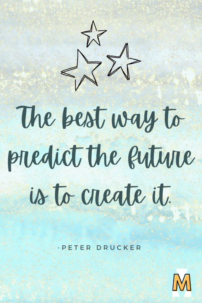 Inspirational quote for midlife career change "The best way to predict the future is to create it." - Peter Drucker