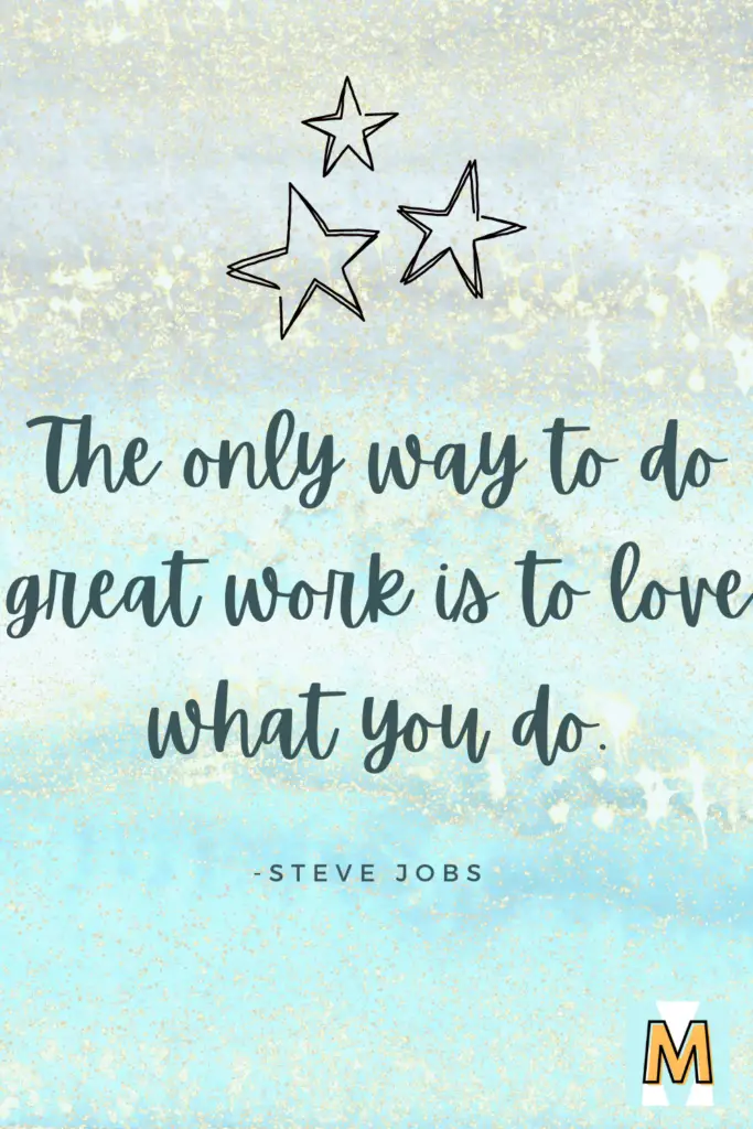 Inspirational quote for midlife career change "The only way to do great work is to love what you do." - Steve Jobs