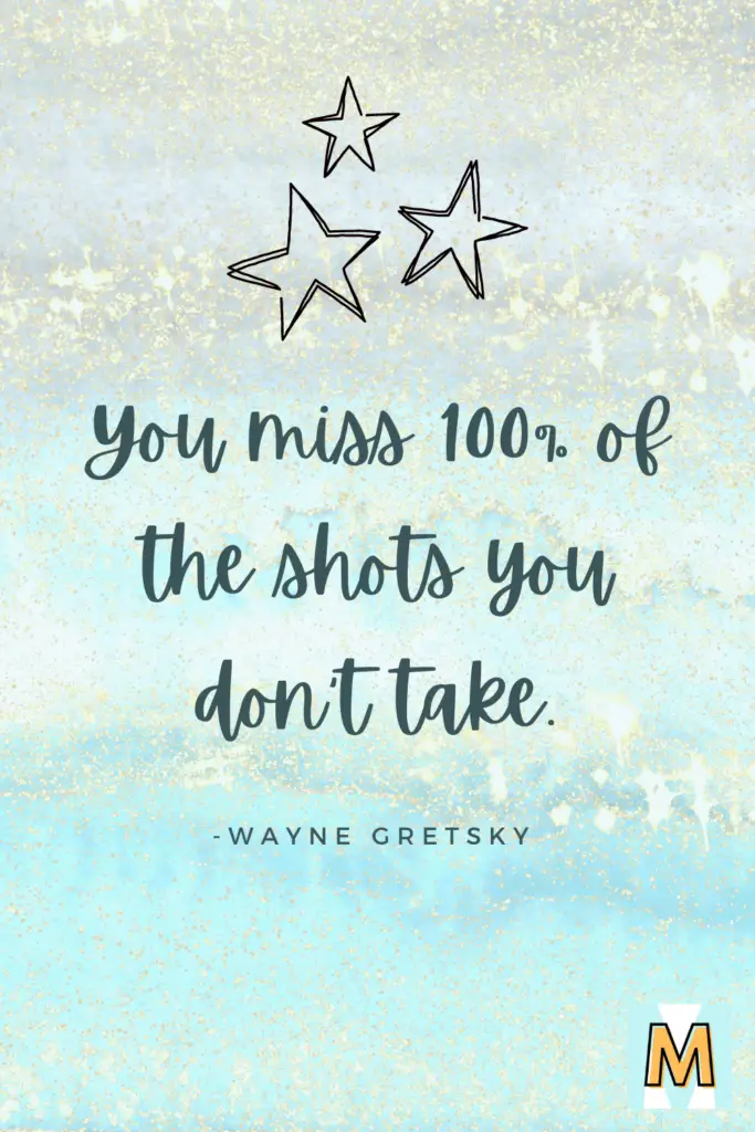 Inspirational quote for midlife career change "You miss 100% of the shots you don't take." - Wayne Gretzky