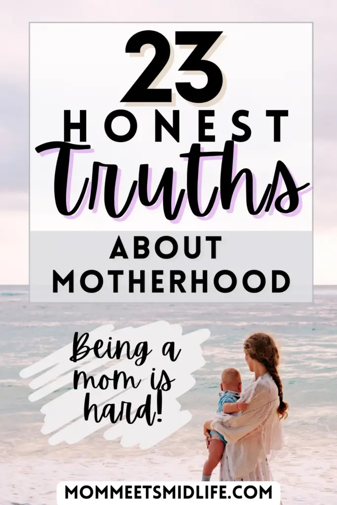 23 honest truths about motherhood, being a mom is hard