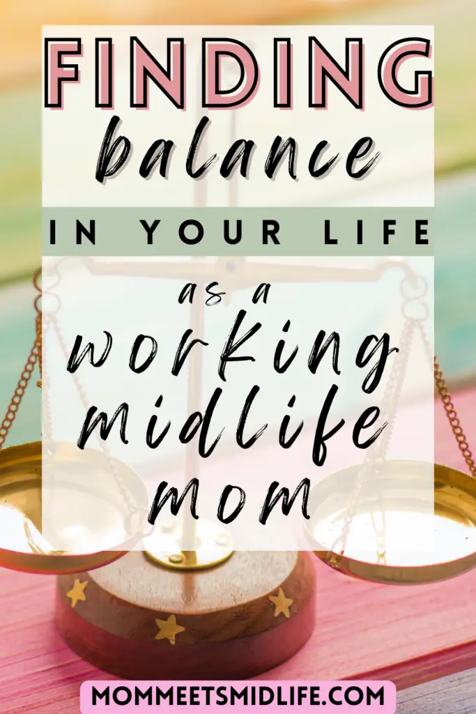 Finding balance in your life as a working midlife mom
