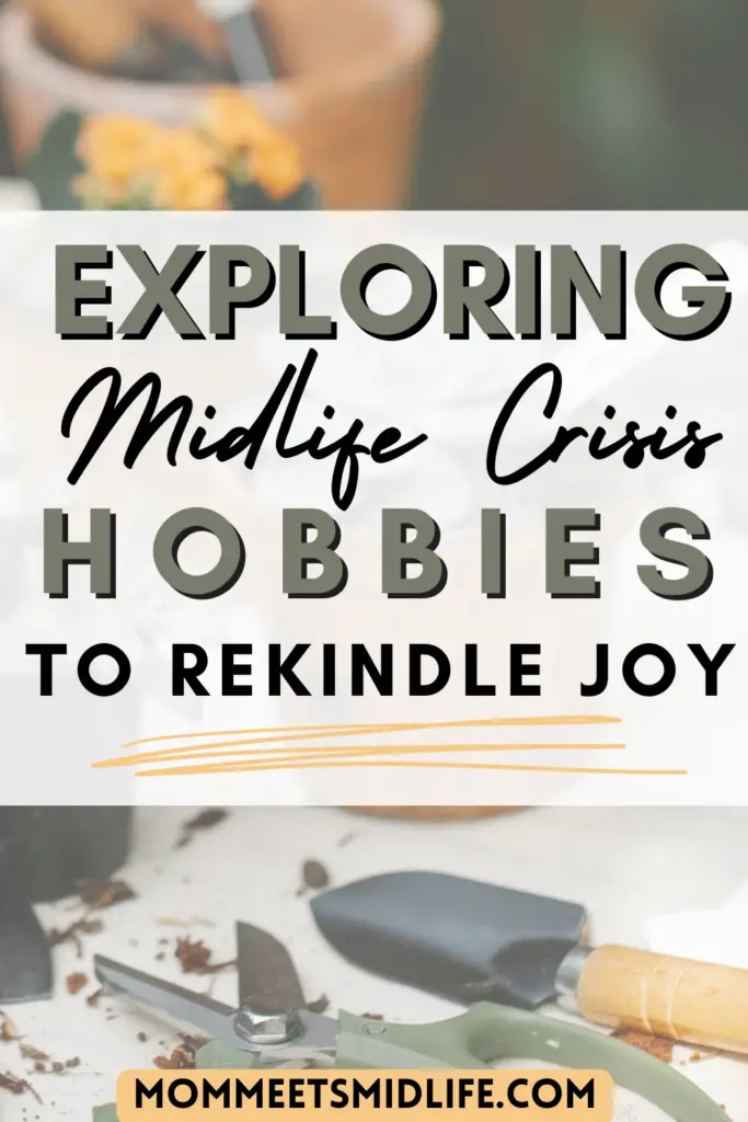 exploring midlife crisis hobbies to rekindle joy