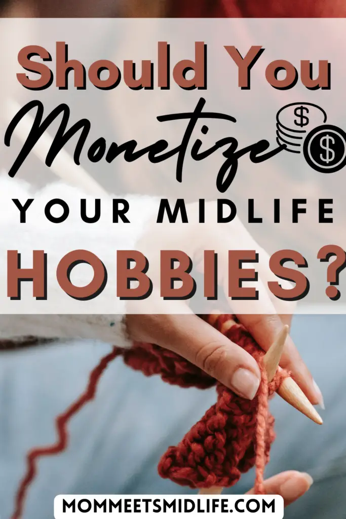 Should you monetize your midlife hobbies?