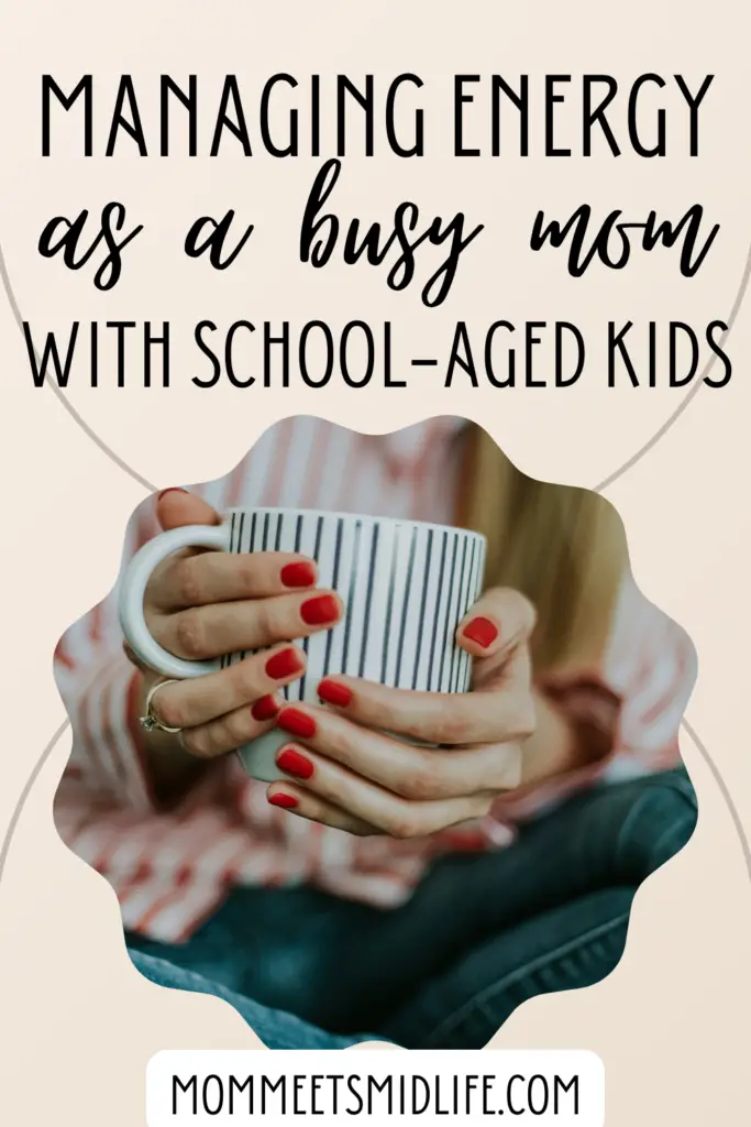 managing energy as a busy mom with school aged kids